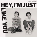 the album cover for Tegan and Sara - Hey, I'm Just Like You [LP]