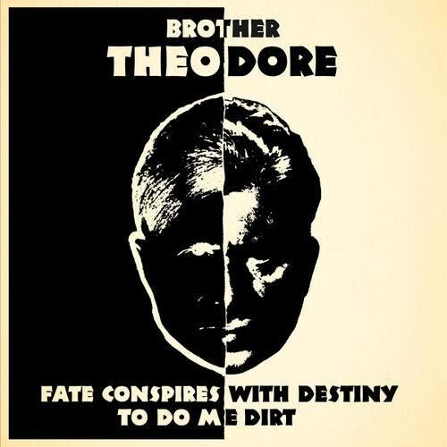 Brother Theodore - Fate Conspires With Destiny To Do Me Dirt (CD)