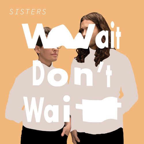 Sisters - Wait Don't Wait (Vinyl)