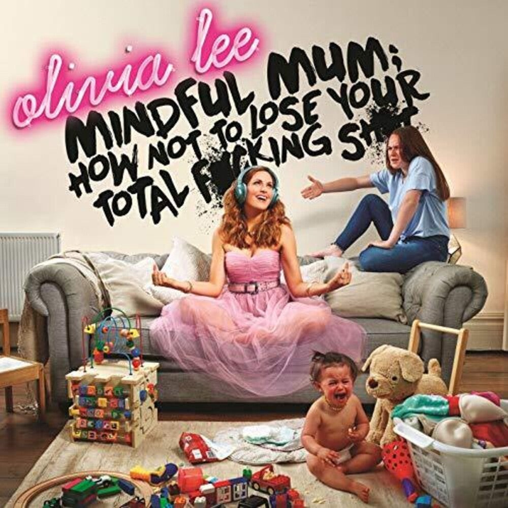 the album cover for Olivia Lee / Mindful Mum - How Not To Lose Your Fucking Shit