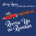 the album cover for Brady Rymer / Little Band That Could - Revvin' Up The Reindeer