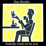 Dan Reeder - Nobody Wants To Be You (CD)