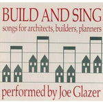 the album cover for Joe Glazer - Build & Sing: Songs For Architects, Builders & Pla
