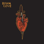 BRKN Love - BRKN Love (Vinyl)