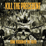 the album cover for Kill The Precedent - Some Version Of The Truth