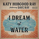 the album cover for Katy Ray Hobgood / Ray,Dave - I Dream Of Water