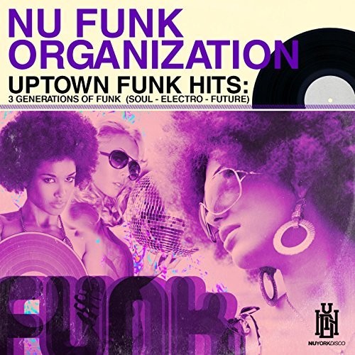 the album cover for Nu Funk Organization - Uptown Funk Hits: 3 Generations of Funk (Soul - Electro - Future)