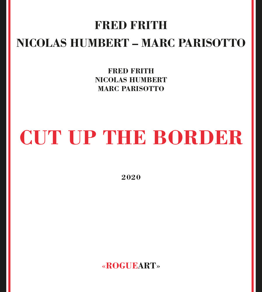 the album cover for Fred Frith / Humbert,Nicolas / Parisotto,Marc - Cut Up The Border