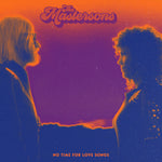 the album cover for The Mastersons - No Time For Love Songs