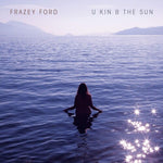 Frazey Ford - U Kin B The Sun (Vinilo)