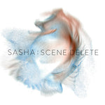 サーシャ - SCENE DELETE: THE REMIXES (レコード)