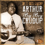 the album cover for Arthur Crudup - If I Get Lucky