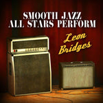 the album cover for Smooth Jazz All Stars - Smooth Jazz All Stars Perform Leon Bridges