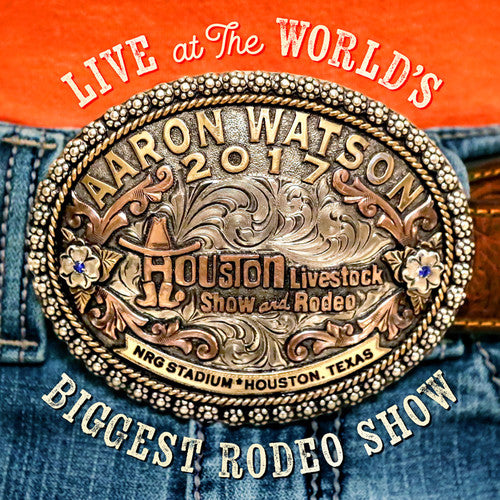 the album cover for Aaron Watson - Live At The World's Biggest Rodeo Show