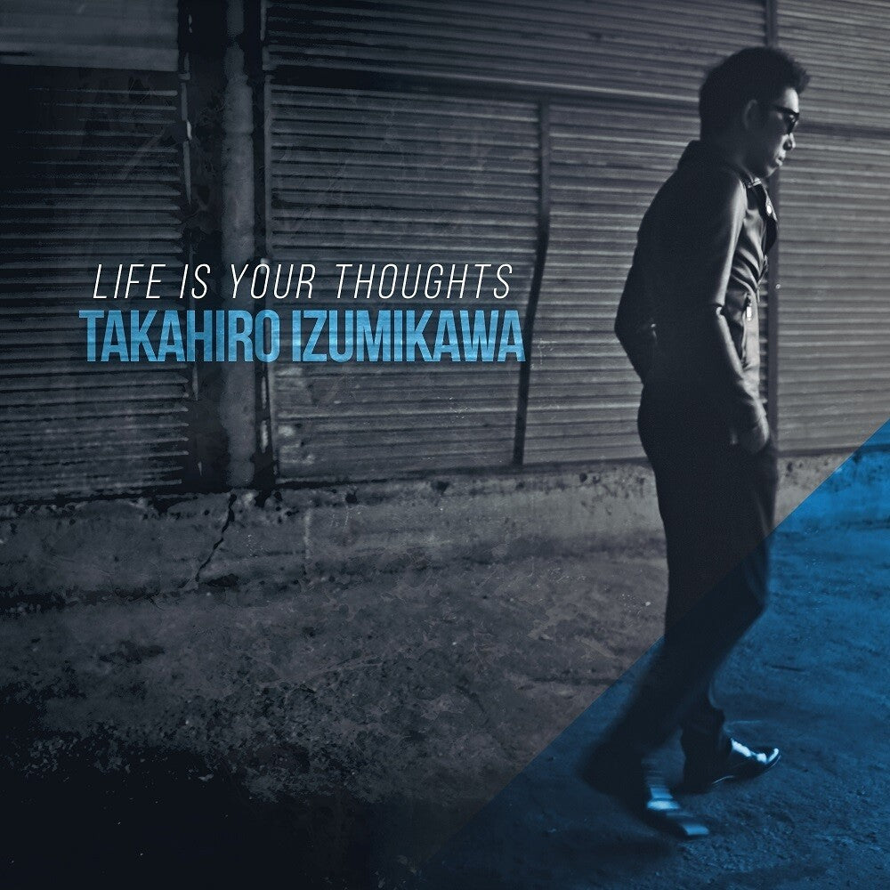 the album cover for Takahiro Izumikawa - Life Is Your Thoughts