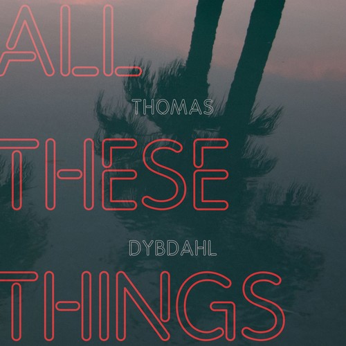 the album cover for Thomas Dybdahl - All These Things [Digipak]