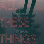 the album cover for Thomas Dybdahl - All These Things [Digipak]