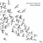 the album cover for Sara Colman - What We're Made Of
