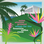 the album cover for Saint Etienne - Saint Etienne Present Songs For The Fountain Coffee Room / Various