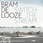 Bram De Looze - Switch the Stream (Vinyl)