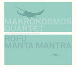the album cover for Bartsch / Makrokosmos Quartet - Rofu / Manta Mantra
