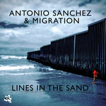 the album cover for Antonio Sanchez & Migration - Lines In The Sand