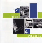 the album cover for 2 Blue 4 Words - Two Blue Four Words