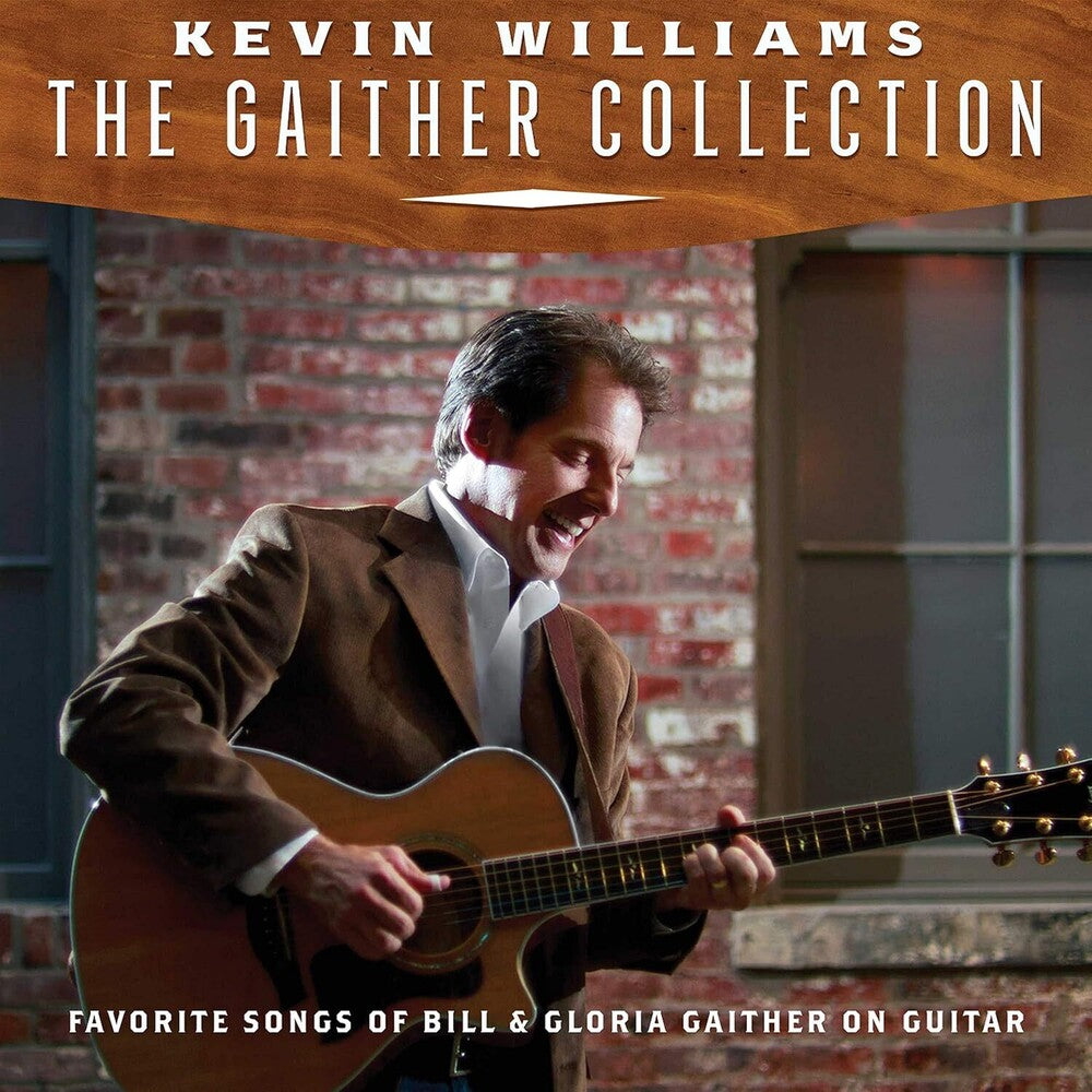 the album cover for Kevin Williams - Gaither Collection: Favorite Songs Of Bill & Gloria On Guitar
