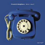 the album cover for Friends & Neighbors - What's Next