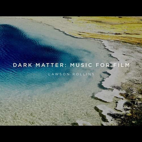 the album cover for Lawson Rollins - Dark Matter: Music For Film