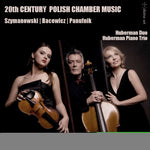the album cover for Bacewic / Huberman Piano Trio / Huberman Duo - 20th C Polish Chamber Music
