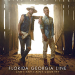 the album cover for Florida Georgia Line - Can't Say I Ain't Country