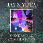 Jay & Yuta - Condemned Compilations (Vinyl)