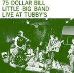 the album cover for 75 Dollar Bill Little Big Band - Live At Tubby's