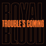 the album cover for Royal Blood - Trouble's Coming [Vinyl Single]