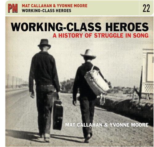 Mat Callahan & Yvonne Moore - Working-Class Heroes: A History of Struggle in Song (CD)
