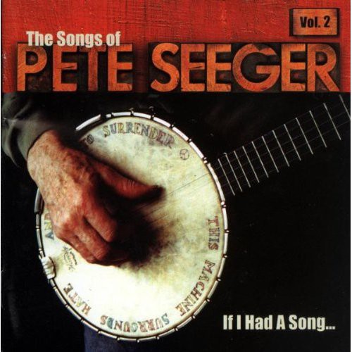 the album cover for If I Had A Song - If I Had A Song: The Songs Of Pete Seeger Vol. 2