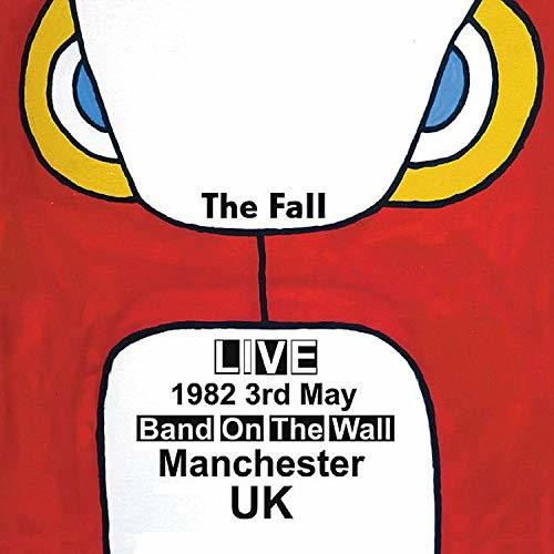 the album cover for The Fall - Live At Band On The Wall Manchester 1982
