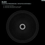 the album cover for ELEH - Floating Frequencies/intuitive Synthesis 1