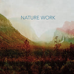 the album cover for Nature Work - Nature Work