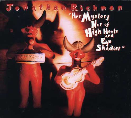 Jonathan Richman - Su misterio no son tacones altos ni sombras de ojos (CD)
