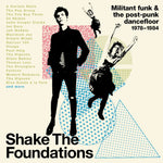 the album cover for Shake The Foundations: Militant Funk & Post-Punk - Shake The Foundations: Militant Funk & The Post-Punk Dancefloor 1978-1984 / Various