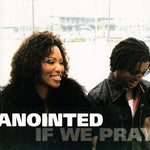 the album cover for Anointed - If We Pray