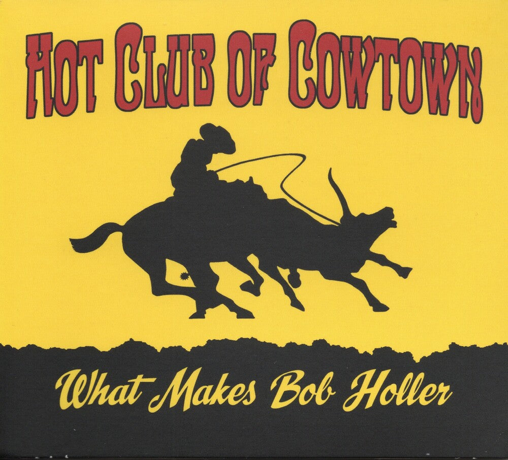 the album cover for Hot Club Of Cowtown - What Makes Bob Holler (Uk)