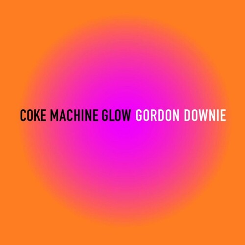 ゴードン・ダウニー - Coke Machine Glow (ビニール盤)