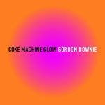 ゴードン・ダウニー - Coke Machine Glow (ビニール盤)