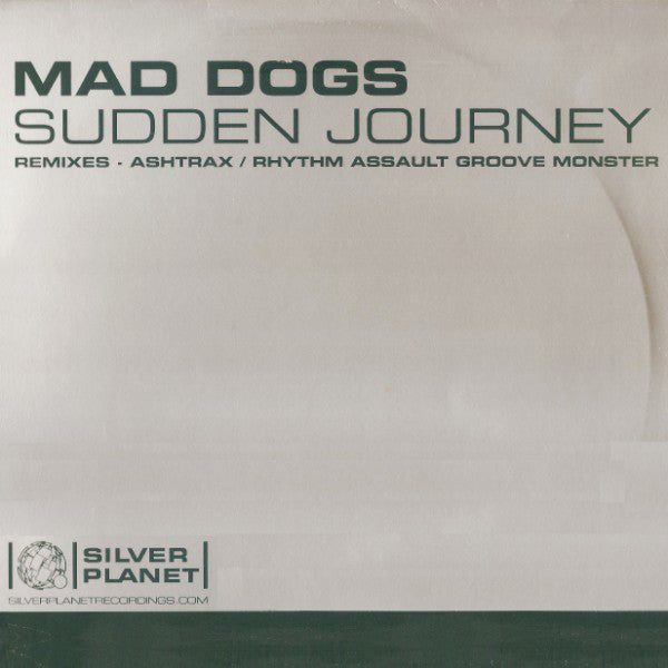 Mad Dogs : Sudden Journey (Remixes - Ashtrax / Rhythm Assault Groove Monster) (12")