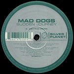 Mad Dogs : Sudden Journey (Remixes - Ashtrax / Rhythm Assault Groove Monster) (12")