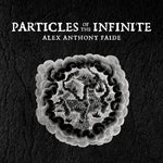 the album cover for Alex FaideAnthony - Particles Of The Infinite