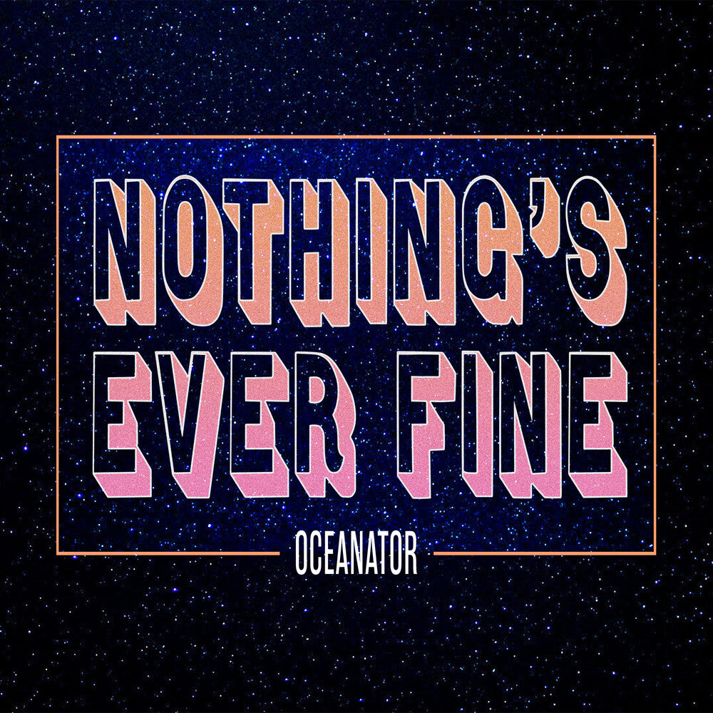 the album cover for Oceanator - Nothing's Ever Fine (Pink) [Colored Vinyl] (Pnk)